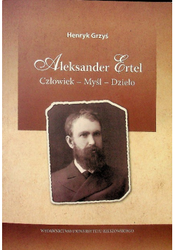 Aleksander Ertel Człowiek – Myśl – Dzieło