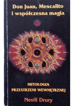 Don Juan Mescalito i współczesna magia Mitologia przestrzeni wewnętrznej