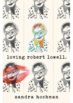 Loving Robert Lowell