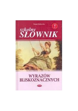 Szkolny słownik wyrazów bliskoznawczych