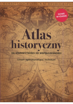 Atlas Historyczny Od Starożytności do współczesności Liceum ogólnokształcące i technikum Zakres podstawowy i rozszerzony