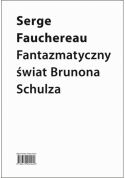 Fantazmatyczny świat Brunona Schulza. Wokół Xięgi bałwochwalczej