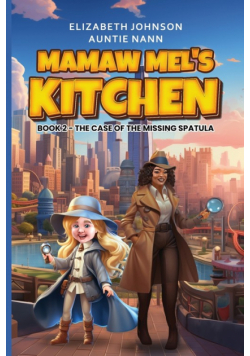 Mamaw Mel's Kitchen - Book 2 The Case Of The Missing Spatula
