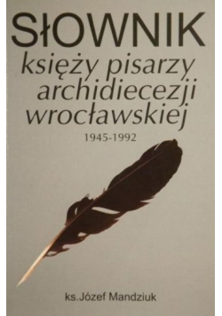 Słownik księży pisarzy archidiecezji wrocławskiej