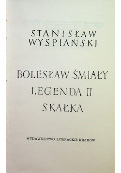 Wyspiański Dzieła zebrane Tom 6 Bolesław Śmiały  Legenda II Skałka