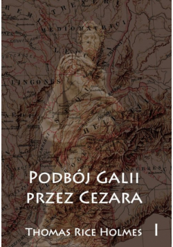 Podbój Galii przez Cezara Tom 1
