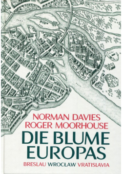 Die Blume Europas Breslau-Wroclaw-Vratislavia