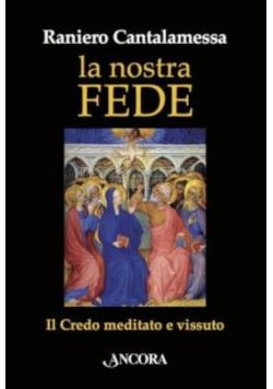 La nostra fede Il credo meditato e vissuto