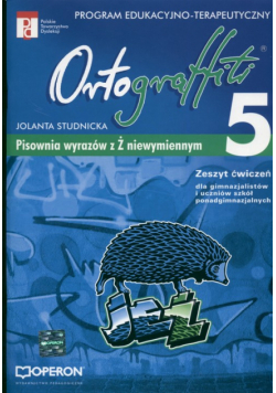 Ortograffiti 5 Zeszyt ćwiczeń Pisownia wyrazów z Ż niewymiennym