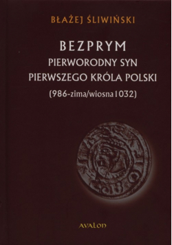 Bezprym. Pierworodny syn pierwszego króla Polski