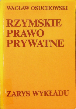 Rzymskie prawo prywatne Zarys wykładu