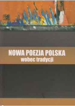 Buryła Sławomir - Nowa poezja polska wobec tradycji