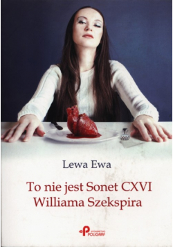 Lewa Ewa - To nie jest Sonet CXVI Williama Szekspira