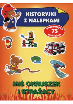 Miś Okruszek i strażacy Historyjki z nalepkami