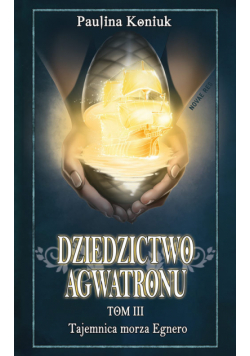 Dziedzictwo Agwatronu Tom 3 Tajemnica morza Egnero