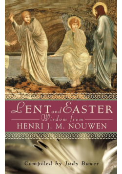 Lent and Easter Wisdom from Henri J. M. Nouwen