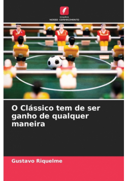 O Clássico tem de ser ganho de qualquer maneira