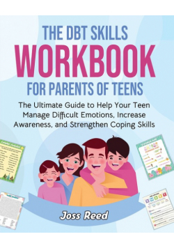 The DBT Skills Workbook for Parents of Teens