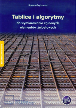 Tablice i algorytmy do wymiarowania zginanych elementów żelbetowych