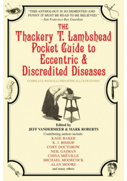 The Thackery T. Lambshead Pocket Guide to Eccentric & Discredited Diseases