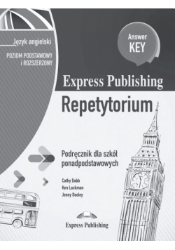 Express Publishing Repetytorium Podręcznik dla szkół ponadpodstawowych Język angielski Poziom podstawowy i rozszerzony Answer Key