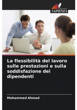 La flessibilità del lavoro sulle prestazioni e sulla soddisfazione dei dipendenti