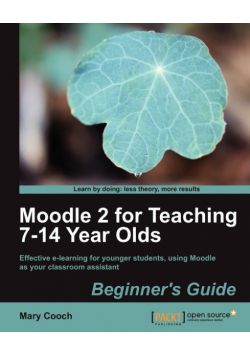 Moodle 2 for Teaching 7-14 Year Olds Beginner's Guide