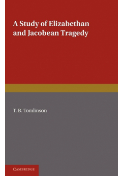 A Study of Elizabethan and Jacobean Tragedy