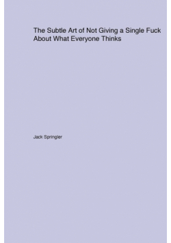 The Subtle Art of Not Giving a Single Fuck About What Everyone Thinks