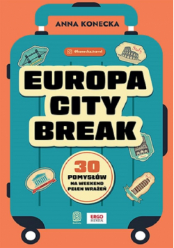 Europa city break. 30 pomysłów na weekend pełen..