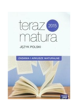 Teraz matura 2015 Język polski Zadania i arkusze maturalne