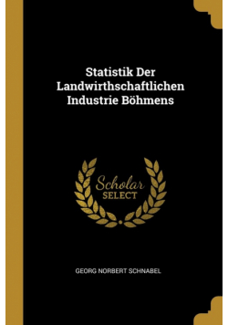 Statistik Der Landwirthschaftlichen Industrie Böhmens