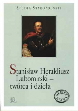 Stanisław Herakliusz Lubomirski  twórca i dzieła