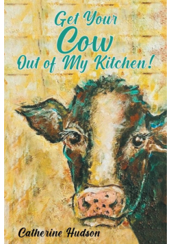 Get Your Cow Out of My Kitchen!