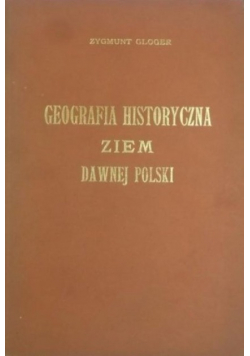 Geografia Historyczna Ziem Dawnej Polski Reprint z 1903 r.
