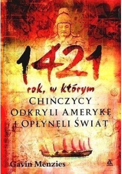 1421 rok, w którym Chińczycy odkryli Amerykę i opłynęli świat
