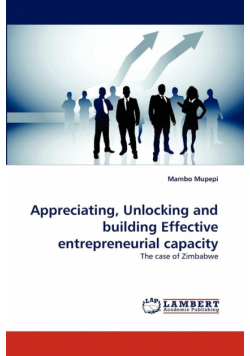 Appreciating, Unlocking and Building Effective Entrepreneurial Capacity
