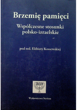 Brzemię pamięci Współczesne stosunki polsko izraelskie