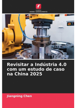 Revisitar a Indústria 4.0 com um estudo de caso na China 2025