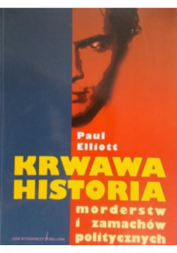 Krwawa historia morderstw i zamachów politycznych