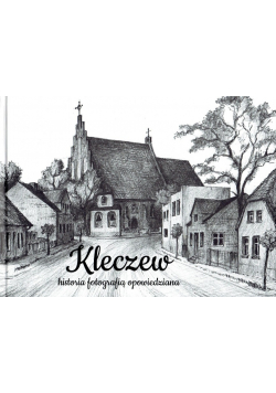 Kleczew historia fotografią opowiedziana