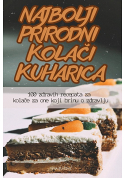 Najbolji Prirodni Kolači Kuharica