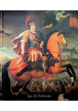 Jan III Sobieski Polski król w Wiedniu