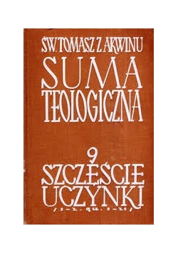 Suma teologiczna. O szczęściu, o uczynkach