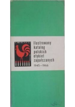 Ilustrowany katalog polskich etykiet zapałczanych 1945-1966