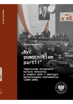 "Być pomocnikiem partii", Towarzystwo Krzewienia Kultury Świeckiej w służbie PZPR i ideologii marksistowsko-leniniowskiej (1969-1990)
