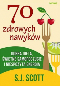 70 zdrowych nawyków dobra dieta świetne samopoczucie i niespożyta energia