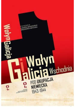 Wołyń i Galicja Wschodnia pod okupacją niemiecką 1943 - 1944