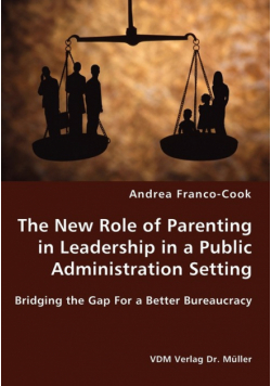 The New Role of Parenting in Leadership in a Public Administration Setting - Bridging the Gap For a Better Bureaucracy