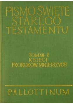 Pismo Święte Starego Testamentu Tom XII Księgi Proroków Mniejszych Część II